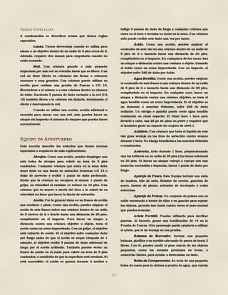 192
Armas Especiales
A continuación se describen armas que tienen reglas
especiales.
Lanza. Tienes desventaja cuando se utiliza para
atacar a un objetivo dentro de un radio de 5 pies cerca de ti.
Además, requiere dos manos para empuñarla cuando no
estás montado.
Red. Una criatura grande o más pequeño
impactada por una red es retenida hasta que se libere. Una
red no tiene efecto en criaturas sin forma o criaturas
enormes o muy grandes. Una criatura puede utilizar su
acción para realizar una prueba de Fuerza a CD 10,
liberándose a sí mismo o a otra criatura dentro su alcance
de éxito. Haciendo 5 puntos de daño cortante a la red (CA
10) también libera a la criatura sin dañarla, terminando el
efecto y destruyendo la red.
Cuando se utiliza una acción, acción adicional o
reacción para atacar con una red, solo puedes hacer un
ataque sin importar el número de ataques que puedas hacer
normalmente.
Equipo de Aventurero
Esta sección describe los artículos que tienen normas
especiales o requieren de más explicaciones.
Abrojos. Como una acción, puedes desplegar una
sola bolsa de abrojos para cubrir un área de 5 pies
cuadrados. Cualquier criatura que entra en la zona debe
tener éxito en una tirada de salvación Destreza CD 15 o
dejar de moverse y recibir 1 punto de daño perforante.
Hasta que la criatura no recupera al menos 1 punto de
golpe, su velocidad al caminar se reduce en 10 pies. Una
criatura que se mueve a través del área a la mitad de su
velocidad no tiene que hacer la tirada de salvación.
Aceite. Por lo general viene en un frasco de arcilla
que contiene 1 pinta. Como una acción, puedes salpicar el
aceite de este frasco sobre una criatura dentro de un radio
de 5 metros de ti o tirarlo hasta una distancia de 20 pies,
rompiéndolo en el impacto. Para hacer un ataque a
distancia contra una criatura objetivo u objeto, trata el
aceite como un arma improvisada. Con un golpe, el objetivo
está cubierto de aceite. Si el objetivo sufre cualquier daño
por fuego antes de que el aceite se seque (después de 1
minuto), el objetivo recibe 5 puntos de daño adicional de
fuego por el aceite ardiendo. También puedes verter un
frasco de aceite en el suelo para cubrir un área de 5 pies
cuadrados, a condición de que la superficie esté nivelada. Si
está encendido, el aceite se quema durante 2 asaltos e
inflige 5 puntos de daño de fuego a cualquier criatura que
entra en el área o termina su turno en la zona. Una criatura
sólo puede recibir este daño una vez por turno.
Ácido. Como una acción, puedes salpicar el
contenido de este vial en una criatura dentro de un radio de
5 pies de ti o lanzarlo hasta una distancia de 20 pies,
rompiéndolo en el impacto. En cualquiera de los casos, haz
un ataque a distancia contra una criatura u objeto, tratando
el ácido como un arma improvisada. Con un impacto, el
objetivo sufre 2d6 de daño por ácido.
Agua Bendita. Como una acción, puedes salpicar
el contenido de este frasco a una criatura dentro de un radio
de 5 pies de ti o lanzarlo hasta una distancia de 20 pies,
rompiéndolo en el impacto. En cualquier caso, hacer un
ataque a distancia contra una criatura objetivo, se trata el
agua bendita como un arma improvisada. Si el objetivo es
un demonio o muertos vivientes, sufre 2d6 de daño
radiante. Un clérigo o paladín puede crear agua bendita
realizando un ritual especial. El ritual dura 1 hora para
llevarlo a cabo, usa 25 po de plata en polvo y requiere que
el lanzador gaste un espacio de conjuro de nivel 1.
Antídoto. Una criatura que beba el líquido de este
vial gana ventaja en los tiros de salvación contra veneno
durante 1 hora.No otorga beneficios a los muertos vivientes
o constructos.
Antorcha. Arde durante 1 hora, proporcionando
una luz brillante en un radio de 20 pies yluz tenue adicional
en 20 pies. Si haces un ataque cuerpo a cuerpo con una
antorcha encendida e impactas, haces 1 punto de daño por
fuego.
Aparejo de Pesca. Este Equipo incluye una caña
de madera, hilo de seda, flotador de corcho, ganchos de
acero, lastres de plomo, señuelos de terciopelo y redes
estrechas.
Aparejo de Poleas. Un conjunto de poleas con un
cable enroscado a través de ellos y un gancho para sujetar
los objetos, permite izar hasta cuatro veces el peso normal
que puedes levantar.
Ariete Portátil. Puedes utilizarlo para derribar
puertas. Al hacerlo, ganas una bonificación de +4 en la
Prueba de Fuerza. Otro personaje puede ayudarte a utilizar
el ariete, que te da ventaja en esa prueba.
Balanza de M ercader. Incluye una pequeña
balanza, platillos yun surtido adecuado de pesos de hasta 2
libras. Con él, puedes medir el peso exacto de los objetos
pequeños, como los metales preciosos en bruto, o
comerciar bienes, para ayudar a determinar su valor.
Bolsa de Componentes. Se trata de una pequeña
bolsa de cuero para la cintura a prueba de agua, que cuenta
 