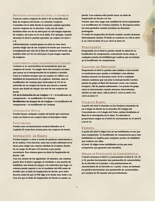 69
Hechizos conocidos de nivel 1 y superior
Conoces cuatro conjuros de nivel 1 de tu elección de la
lista de conjuros del bardo. La columna Conjuros
Conocidos de la tabla Bardo te muestra cuándo aprendes
nuevos conjuros de tu elección. Cada uno de estos
hechizos debe ser de un nivel para el cual tengas espacios
de conjuro, tal como se ve en la tabla. Por ejemplo, cuando
alcanzas el nivel 3, puedes aprender un conjuro de nivel 1
o 2.
Adicionalmente, cuando ganas un nivel en esta clase,
puedes elegir uno de los conjuros de bardo que conoces y
reemplazarlo por otro de la lista de conjuros del bardo, que
también debe ser de un nivel para el que tengas espacios
de conjuros.
Característica para Lanzamiento de Conjuros
Carisma es tu característica de lanzamiento para tus
conjuros de bardo. Tu magia viene del corazón y el alma
que pones en la interpretación de tu música u oración.
Usas tu Carisma siempre que un conjuro se refiera a tu
habilidad de lanzamiento de conjuros. Además, usas tu
modificador de Carisma para determinar la CD de la
salvación de un conjuro de bardo que lances y cuando
haces una tirada de ataque con uno de tus conjuros de
bardo.
CD de la Salvación de un Conjuro = 8 + tu bonificador de
competencia + tu modificador de Carisma
Modificador de Ataque de un Conjuro = tu bonificador de
competencia + tu modificador de Carisma
Conjuración Ritual
Puedes lanzar cualquier conjuro de bardo que conozcas
como un ritual si ese conjuro tiene el descriptor ritual.
Foco Arcano
Puedes usar un instrumento musical (listados en el
Capítulo 5) como foco arcano para tus conjuros de bardo.
Inspiración de Bardo
Puedes inspirar a otros a través de palabras estimulantes o
de la música. Para hacerlo, usas una acción adicional en tu
turno para elegir una criatura distinta de ti mismo dentro
de un rango de 60 pies (18 metros) y que pueda
escucharte. Esa criatura gana un dado de Inspiración de
Bardo, 1d6.
Una vez, dentro de los siguientes 10 minutos, esa criatura
puede tirar el dado y agregar el resultado a una prueba de
habilidad, una tirada de ataque o de salvación que haga. La
criatura puede esperar a ver el resultado del d20 antes de
decidir usar el dado de Inspiración de Bardo, pero debe
hacerlo antes de que el DM diga si la tirada tuvo éxito o no.
Una vez que el dado de Inspiración de Bardo es usado, se
pierde. Una criatura sólo puede tener un dado de
Inspiración de Bardo a la vez.
Puedes usar este rasgo una cantidad de veces equivalente
a tu modificador de Carisma (mínimo 1). Recuperas todos
los usos gastados cuando terminas un descanso
prolongado.
Tu dado de Inspiración de Bardo cambia cuando alcanzas
determinados niveles. El dado se convierte en 1d8 al nivel
5, en 1d10 al nivel 10 y en 1d12 al nivel 15.
Polivalente
Empezando en el nivel 2, puedes añadir la mitad de tu
bonificador de competencia, redondeado hacia abajo, a
cualquier prueba de habilidad que realices que no incluya
ya tu bonificador de competencia.
Canción de Descanso
Empezando al nivel 2, puedes usar música o una oración
re-confortante para ayudar a revitalizar a tus aliados
heridos durante un descanso corto. Si tú o cualquier
criatura amistosa que escucha tu interpretación recobra
puntos de golpe al final del descanso corto, esa criatura
recupera 1d6 de puntos adicionales. Los puntos de golpe
extra se incrementan cuando alcanzas determinados
niveles en esta clase: 1d8 al nivel 9, 1d10 al nivel 13 y
1d12 al nivel 17.
Colegio Bardo
A partir del nivel 3 ahondas en las técnicas avanzadas de
un Colegio de Bardo de tu elección: El Colegio del
Conocimiento o el Colegio del Valor, ambos detallados al
final de la descripción de la clase. Tu elección te
proporciona rasgos en el nivel 3 y nuevamente en el nivel 6
y en el 14.
Experto
A partir del nivel 3 eliges dos de tus habilidades en las que
seas competente. Tu bonificador de competencia para esas
habilidades se duplica para cualquier prueba de habilidad
que realices con ellas.
Al nivel 10 eliges otras habilidades en las que seas
competente que ganarán este beneficio.
Mejora de Puntuación de Características
Cuando alcanzas el nivel 4, y nuevamente al nivel 8, 12, 16
y 19, puedes incrementar una puntuación de característica
de tu elección en 2 puntos, o dos puntuaciones de
característica de tu elección en 1 punto. Como es habitual,
no puedes incrementar una puntuación de característica
por encima de 20 usando este procedimiento.
 