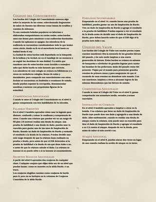 71
Colegio del Conocimiento
Los bardos del Colegio del Conocimiento conocen algo
sobre la mayoría de las cosas, coleccionando fragmentos
de saber de fuentes tan diversas como tomos de eruditos y
cuentos de aldeanos.
Ya sea cantando baladas populares en tabernas o
elaboradas composiciones en cortes reales, estos bardos
usan sus dones para mantener a sus audiencias fascinadas.
Cuando los aplausos se apagan, los miembros de la
audiencia se encuentran cuestionándose todo lo que tenían
como cierto, desde su fe en el sacerdocio local hasta su
lealtad hacia el rey.
La lealtad de estos bardos está depositada en la búsqueda
de la belleza y la verdad, no en el vasallaje de un monarca o
en seguir las doctrinas de una deidad. Un noble que
mantiene uno de estos bardos como heraldo o consejero
sabe que dicho bardo es más honesto que correcto.
Los miembros de este colegio se reúnen en bibliotecas y a
veces en verdaderos colegios, llenos de aulas y
dormitorios, para compartir sus conocimientos con otros.
Incluso se encuentran en festivales o reuniones de estado,
donde pueden exponer la corrupción, desenmarañar
mentiras y meterse con prepotentes figuras de la
autoridad.
Competencias Adicionales
Cuando te unes al Colegio del Conocimiento en el nivel 3,
ganas competencia con tres habilidades de tu elección.
Palabras Hirientes
En el nivel 3 también aprendes cómo usar tu ingenio para
distraer, confundir y minar la confianza y competencia de
otros. Cuando una criatura que puedes ver en un rango de
60 pies (18 metros) realiza una tirada de ataque, una
prueba de habilidad o una tirada de daño, puedes usar tu
reacción para gastar uno de tus usos de Inspiración de
Bardo, tirando un dado de Inspiración de Bardo y restando
el resultado a la tirada de la criatura. Puedes decidir usar
este rasgo después de que la criatura haya realizado su
prueba o tirada, pero antes de que el DM determine si la
prueba de habilidad o la tirada de ata-que tiene éxito o no,
o antes de que la criatura calcule el daño. La criatura es
inmune si no puede oírte o si es inmune al encantamiento.
Secretos Mágicos Adicionales
A partir del nivel 6 aprendes dos conjuros de cualquier
clase. Cualquier conjuro que elijas debe ser de un nivel que
puedas lanzar, como se muestra en la tabla Bardo, o un
truco.
Los conjuros elegidos cuentan como conjuros de bardo
para ti, pero no se incluyen en la columna de Conjuros
Conocidos de la tabla Bardo.
Habilidad Incomparable
Empezando en el nivel 14, cuando haces una prueba de
habilidad, puedes gastar un uso de Inspiración de Bardo.
Tira un dado de Inspiración de Bardo y agrega el resultado
a tu prueba de habilidad. Puedes esperar a ver el resultado
de la tirada antes de decidir usar el dado de Inspiración de
Bardo, pero debes hacerlo antes de que el DM diga si la
prueba tuvo éxito o no.
Colegio del Valor
Los bardos del Colegio de Valor son osados poetas cuyos
cuentos mantienen viva la memoria de los grandes héroes
del pasado, y de este modo inspiran a una nueva
generación de héroes. Estos bardos se reúnen en salones
de banquetes o alrededor de grandes fogatas para cantar
las hazañas de los poderosos, tanto del pasado como del
presente. Viajan por el mundo para presenciar grandes
eventos de primera mano y para asegurarse de que el
recuerdo de esos eventos no abandone este mundo. Con
sus canciones, inspiran a otros a alcanzar logros de las
mismas dimensiones que los héroes de antaño.
Competencias Adicionales
Cuando te unes al Colegio del Valor en el nivel 3, ganas
competencia con armadura media, escudos y armas
marciales.
Inspiración de Combate
En el nivel 3 también aprendes a inspirar a otros en la
batalla. Una criatura que tiene un dado de Inspiración de
Bardo tuyo puede tirar ese dado y agregarlo a una tirada de
daño. Alter-nativamente, cuando se realiza una tirada de
ataque contra la criatura, esta puede usar su reacción para
tirar el dado de Inspiración de Bardo y agregar el resultado
a su CA contra el ataque, después de ver la tirada, pero
antes de saber si esta acertó o no.
Ataque Adicional
Empezando en el nivel 6, puedes atacar dos veces en lugar
de una cuando realizas la acción de ataque en tu turno.
 