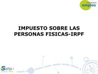 IMPUESTO SOBRE LAS
PERSONAS FISICAS-IRPF
 