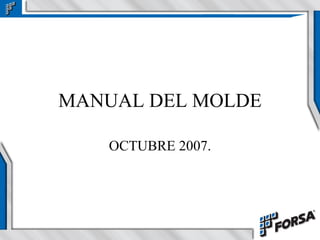 MANUAL DEL MOLDE OCTUBRE 2007. 