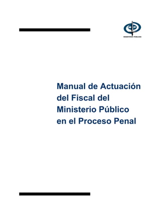 Manual de Actuación
del Fiscal del
Ministerio Público
en el Proceso Penal
 