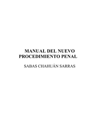 MANUAL DEL NUEVO
PROCEDIMIENTO PENAL
SABAS CHAHUÁN SARRAS
 