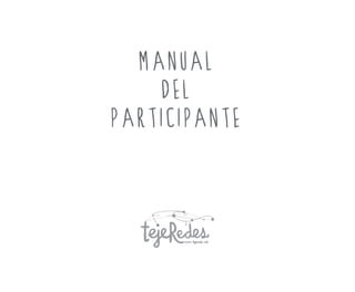 www.tejeredes.net 
Para el Trabajo 
en Red Colaborativo 
Manual de Articuladoras/es 
y Participantes #3 
 
