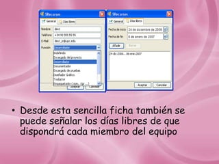 • Desde esta sencilla ficha también se
  puede señalar los días libres de que
  dispondrá cada miembro del equipo
 