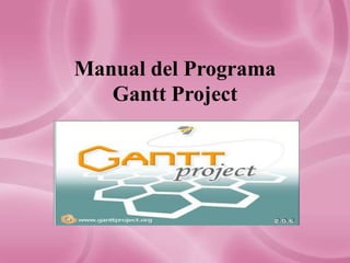 Manual del Programa
   Gantt Project
 