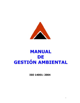 1
MMAANNUUAALL
DDEE
GGEESSTTIIÓÓNN AAMMBBIIEENNTTAALL
ISO 14001: 2004
 
