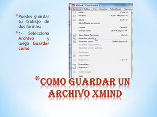 *Puedes guardar
tu trabajo de
dos formas:
*1- Selecciona
Archivo y
luego Guardar
como
 