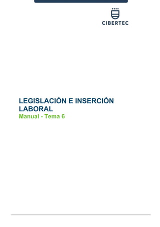 LEGISLACIÓN E INSERCIÓN
LABORAL
Manual - Tema 6
 