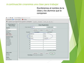 A continuación crearemos una clase para trabajar
Escribiremos el nombre de la
clase y los alumnos que la
componen
 