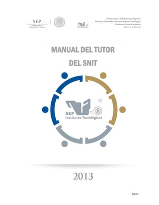 1
Febrero de 2013
D.R.©
MANUAL DEL TUTOR
DEL SNIT
 