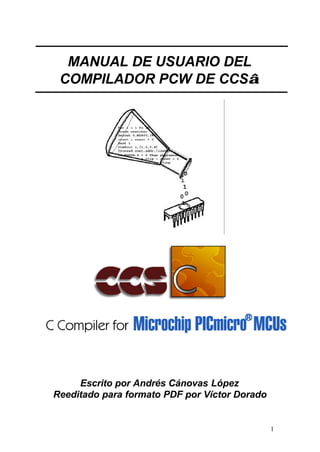 1
MANUAL DE USUARIO DEL
COMPILADOR PCW DE CCS
Escrito por Andrés Cánovas López
Reeditado para formato PDF por Víctor Dorado
 