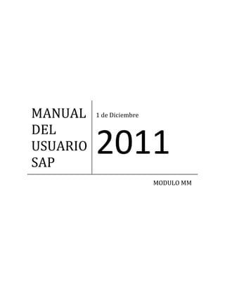 MANUAL
DEL
USUARIO
SAP
1 de Diciembre
2011
MODULO MM
 