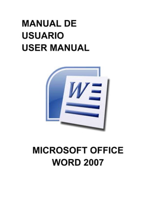 MANUAL DE
USUARIO
USER MANUAL




 MICROSOFT OFFICE
    WORD 2007
 