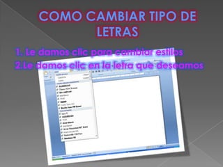1. Le damos clic para cambiar estilos
2.Le damos clic en la letra que deseamos
 