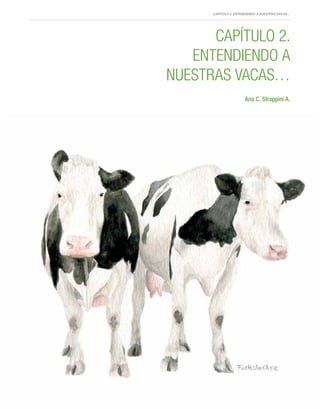 Capítulo 2. Entendiendo a nuestras vacas…
15
Capítulo 2.
Entendiendo a
nuestras vacas…
Ana C. Strappini A.
 
