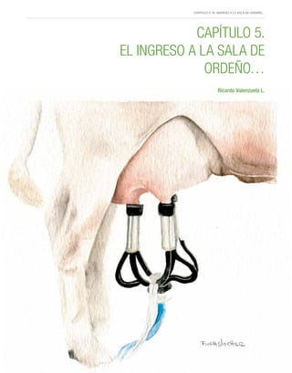 Capítulo 5. El ingreso a la sala de ordeño…
33
Capítulo 5.
El ingreso a la sala de
ordeño…
Ricardo Valenzuela L.
 