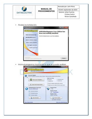 MANUAL DE 
PROCEDIMIENTOS 
Revisado por: John Pérez 
FECHA: Septiembre de 2014 
Autores: Johan huertas 
Cristian Castro 
Richar Castañeda 
• Finaliza la instalación. 
• Inicia el programa mostrando lo que se puede realizar: 
 