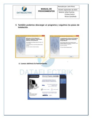 MANUAL DE 
PROCEDIMIENTOS 
Revisado por: John Pérez 
FECHA: Septiembre de 2014 
Autores: Johan huertas 
Cristian Castro 
Richar Castañeda 
5. También podemos descargar un programa y seguimos los pasos de instalación. 
. 
6. Luego abrimos la herramienta,  