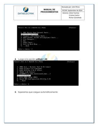 MANUAL DE 
PROCEDIMIENTOS 
Revisado por: John Pérez 
FECHA: Septiembre de 2014 
Autores: Johan huertas 
Cristian Castro 
Richar Castañeda 
4. Luego a la opción uniflash 1.40 
5. Esperamos que cargue automáticamente  