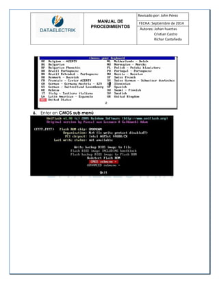 MANUAL DE 
PROCEDIMIENTOS 
Revisado por: John Pérez 
FECHA: Septiembre de 2014 
Autores: Johan huertas 
Cristian Castro 
Richar Castañeda 
6. Enter en CMOS sub menú 
 