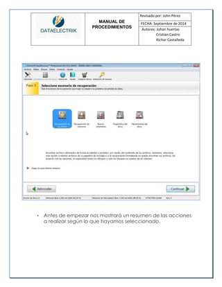 MANUAL DE 
PROCEDIMIENTOS 
Revisado por: John Pérez 
FECHA: Septiembre de 2014 
Autores: Johan huertas 
Cristian Castro 
Richar Castañeda 
• Antes de empezar nos mostrará un resumen de las acciones a realizar según lo que hayamos seleccionado. 
 