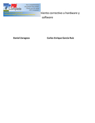 Manual de mantenimiento correctivo a hardware y
software
Daniel Zaragoza Carlos Enrique García Ruiz
 
