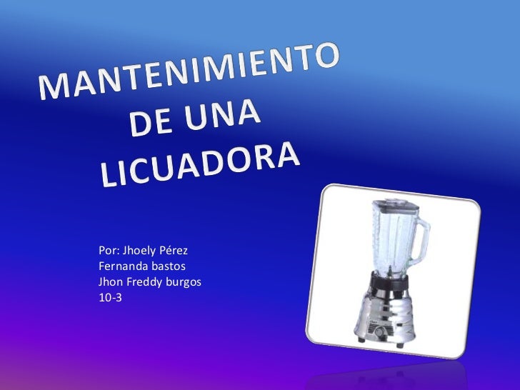 Manual de mantenimiento de una licuadora Manual de mantenimiento de una licuadora