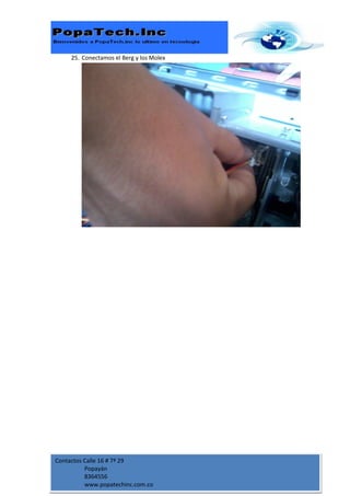 25. Conectamos el Berg y los Molex




Contactos Calle 16 # 7ª 29
          Popayán
          8364556
          www.popatechinc.com.co
 
