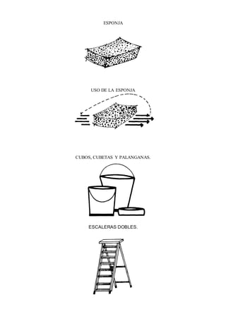 ESPONJA
USO DE LA ESPONJA
CUBOS, CUBETAS Y PALANGANAS.
ESCALERAS DOBLES.
 