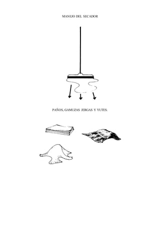 MANEJO DEL SECADOR
PAÑOS, GAMUZAS JERGAS Y YUTES.
 