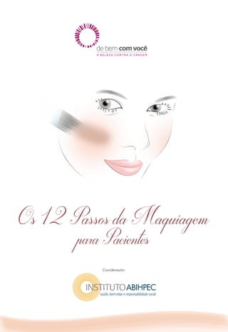 Os 12 Passos da Maquiagem
paraPacientes
Coordenação:
 