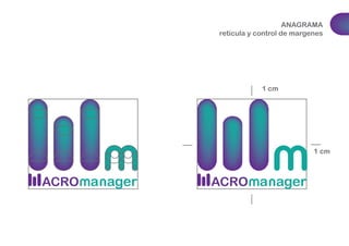 ANAGRAMA 
retícula y control de margenes 
1 cm 
1 cm 
 