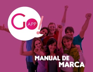 Go App! · Manual de Marca
1
MANUAL DE
MARCA
 