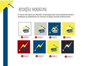 APLICAÇÕES BACKGROUND
A marca não deve ser alterada. A aplicação das cores aceitaveis devem
obedecer as referências do manual na seção cromias institucionais.
! CORRETO
! ERRADO
! CORRETO ! CORRETO ! CORRETO
! ERRADO
! ERRADO! ERRADO
 