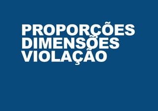 PROPORÇÕES
DIMENSÕES
VIOLAÇÃO
 
