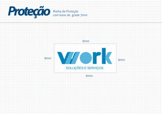 Malha de Proteção
com base de grade 3mmProteção
9mm
9mm
9mm
9mm
 