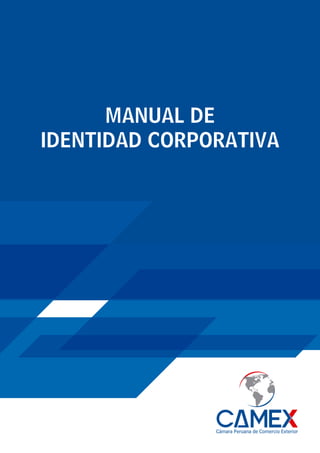 MANUAL DE
IDENTIDAD CORPORATIVA
Cámara Peruana de Comercio Exterior
 
