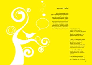 Apresentação

	            A ECO Comunicação é uma
  agência de publicidade que tem como
 foco principal a divulgação de eventos,
    sejam eles infantis, juvenis e adultos,
     abrangendo assim a todas as faixas
				                                etárias.
          Nosso nome expõe perfeitamente a
           idéia dos serviços que oferecemos
           aos nossos clientes, que é divulgar
          os eventos para a maior quantidade
         de pessoas possíveis se utilizando de
         todos os tipos de mídias necessárias.
                                                 O Logotipo tem como
                                                 característica principal um
                                                 símbolo que é um balão de diálogo
                                                 representando a interação da
                                                 agência com seus clientes e de
                                                 uma forma geral com todo o
                                                 público.				
                                                 			
                                                 O nome ECO foi escolhido porque
                                                 é exatamente a essência da
                                                 agência, tornar-se notável,
                                                 fazendo com que nossa
                                                 mensagem possa repercutir entre
                                                 todas as pessoas dando a origem
                                                 fundamental ao nosso símbolo.
                                                 	
                                                 A marca pode ser utilizada
                                                 de duas maneiras: na vertical
                                                 (forma principal) e na horizontal
                                                 (opcional).				
                                                 	
                                                 O uso da marca na horizontal
                                                 ocorre quando a forma principal
                                                 não se adapta ao que será exibido.

                                                                          01
 