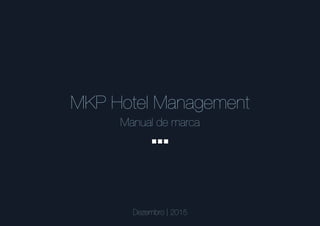 MKP Hotel Management
Manual de marca
Dezembro | 2015
 