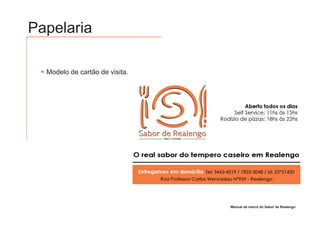 Papelaria

  Modelo de cartão de visita.




                                Manual de marca do Sabor de Realengo
 