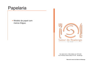 Papelaria

  Modelo de papel com
  marca d’água.




                        Manual de marca do Sabor de Realengo
 