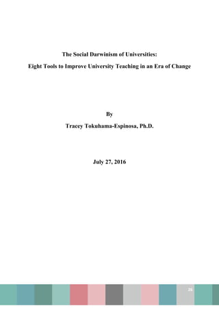 26
The Social Darwinism of Universities:
Eight Tools to Improve University Teaching in an Era of Change
By
Tracey Tokuhama-Espinosa, Ph.D.
July 27, 2016
 