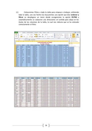 36
1.2. Colocaremos filtros a toda la tabla para empezar a trabajar, señalando
toda la tabla, una vez hecho eso buscaremos una opción que dice ordenar y
filtrar se desplegara un menú donde escogeremos la opción FILTRO y
automáticamente se colocaran una direcciones en sentido para abajo en los
títulos de las columnas de la tabla, lo cual nos indicara que se ha colocado
correctamente el filtro.
 