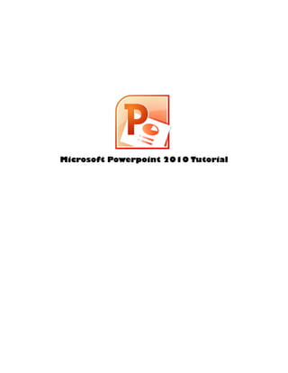 Microsoft Powerpoint 2010 Tutorial
 