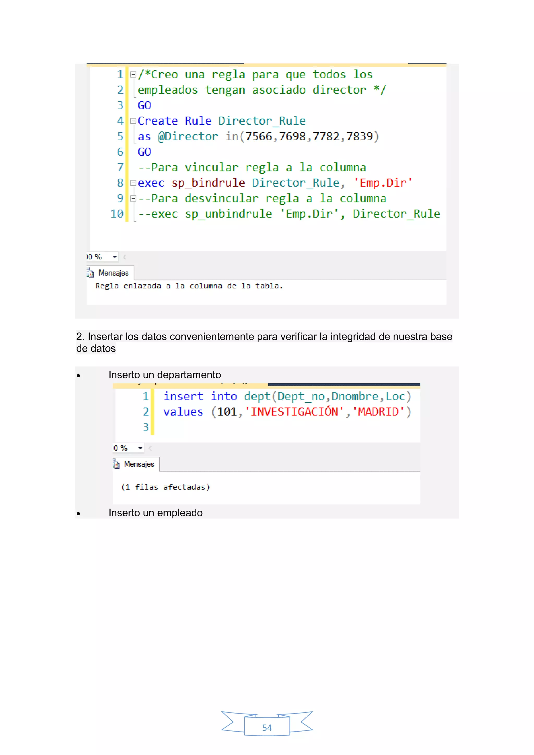 54
2. Insertar los datos convenientemente para verificar la integridad de nuestra base
de datos
 Inserto un departamento
 Inserto un empleado
 