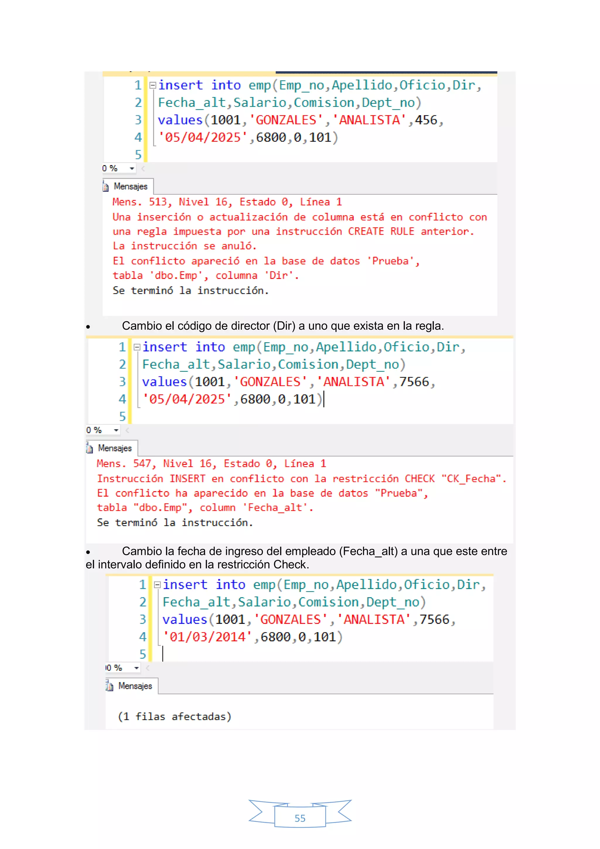 55
 Cambio el código de director (Dir) a uno que exista en la regla.
 Cambio la fecha de ingreso del empleado (Fecha_alt) a una que este entre
el intervalo definido en la restricción Check.
 