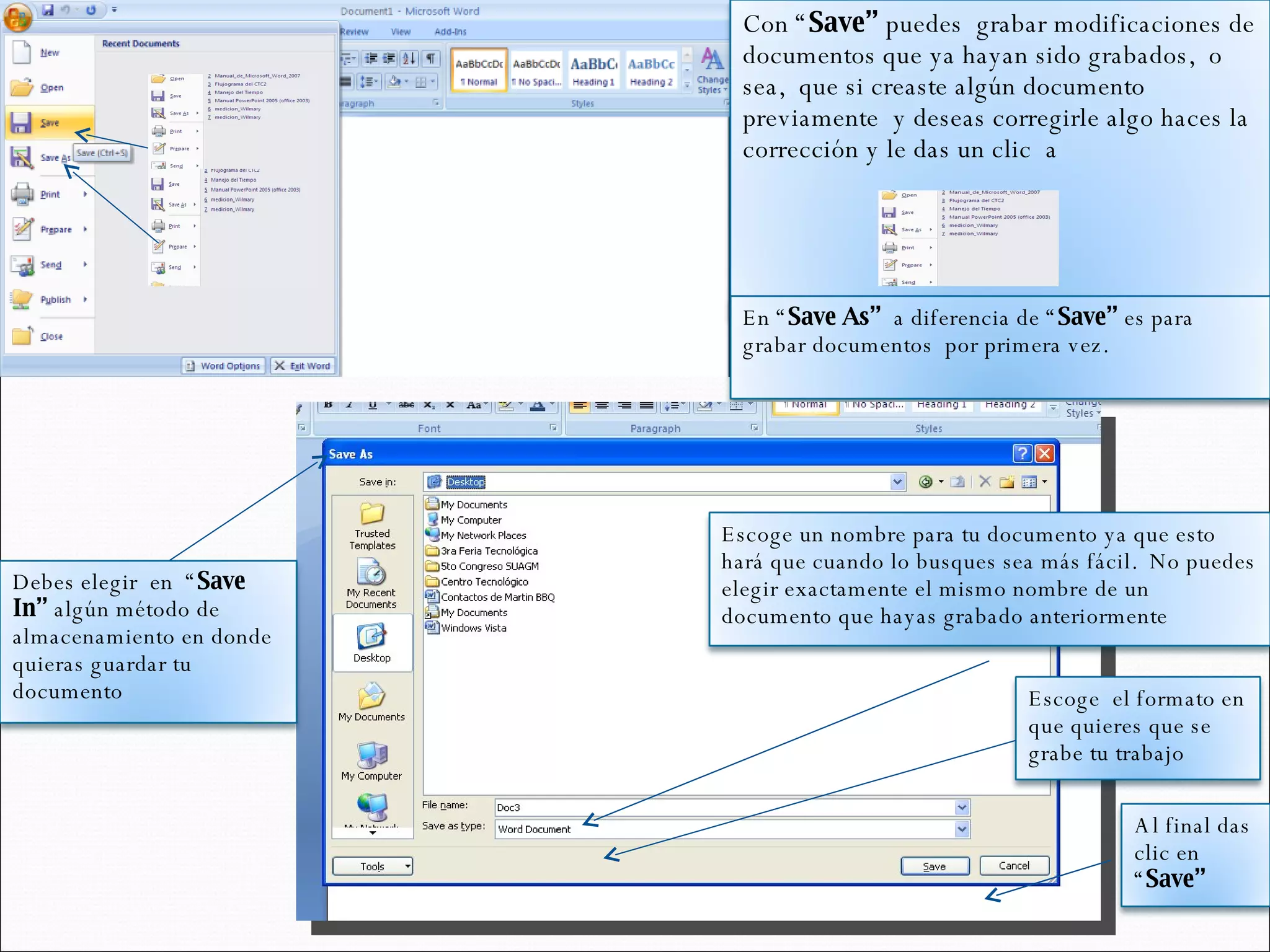 Con “ Save”  puedes  grabar modificaciones de documentos que ya hayan sido grabados,  o sea,  que si creaste algún documento previamente  y deseas corregirle algo haces la corrección y le das un clic  a En “ Save As”  a diferencia de “ Save”  es para grabar documentos  por primera vez.  Debes elegir  en  “ Save In”  algún método de almacenamiento en donde quieras guardar tu documento  Escoge un nombre para tu documento ya que esto hará que cuando lo busques sea más fácil.  No puedes elegir exactamente el mismo nombre de un documento que hayas grabado anteriormente Escoge  el formato en que quieres que se grabe tu trabajo Al final das clic en “ Save” 