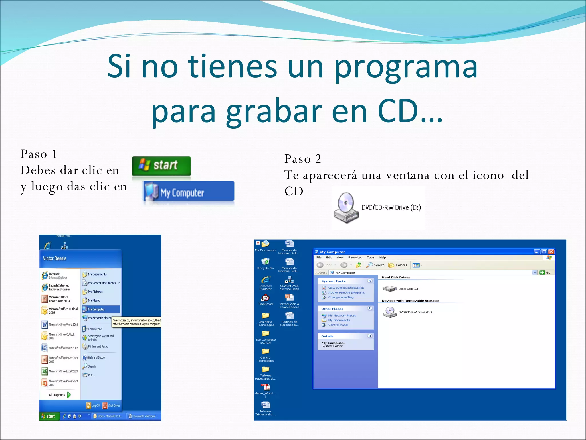 Si no tienes un programa  para grabar en CD… Paso 1 Debes dar clic en y luego das clic en  Paso 2  Te aparecerá una ventana con el icono  del CD 