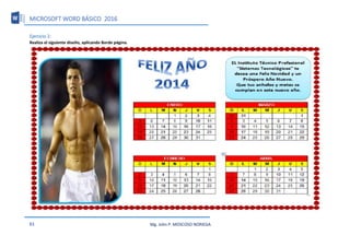 MICROSOFT WORD BÁSICO 2016
61 Mg. John P. MOSCOSO NORIEGA
Ejercicio 2:
Realiza el siguiente diseño, aplicando Borde página.
 